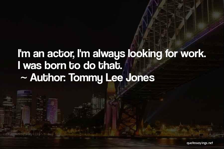 Tommy Lee Jones Quotes 2219042