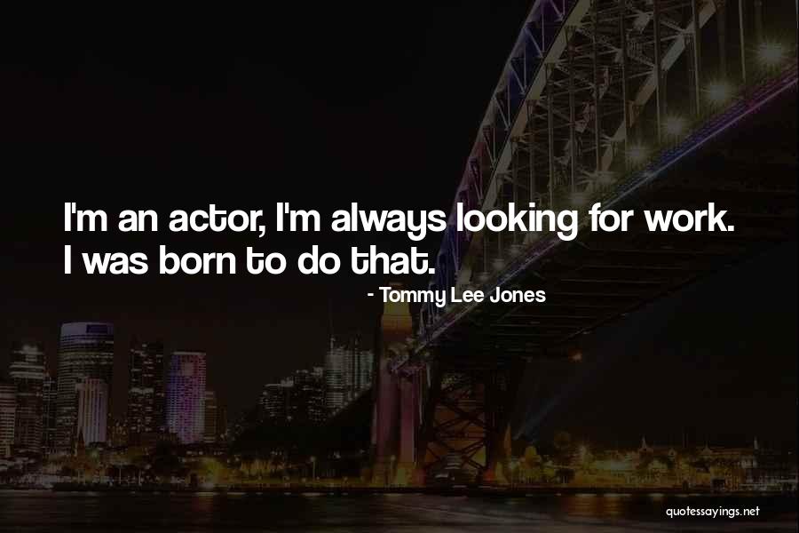 Tommy Lee Jones Quotes 2219042