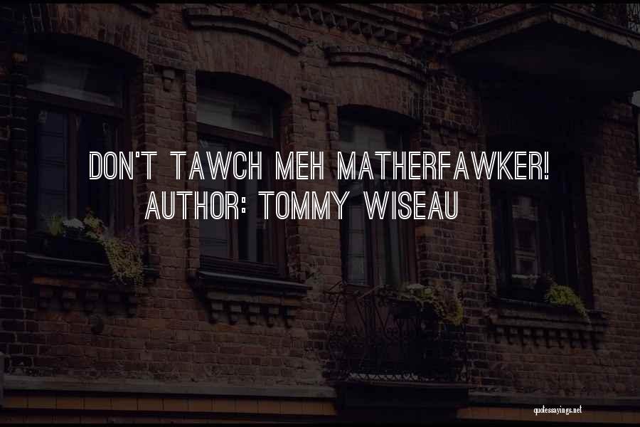 Tommy Quotes By Tommy Wiseau