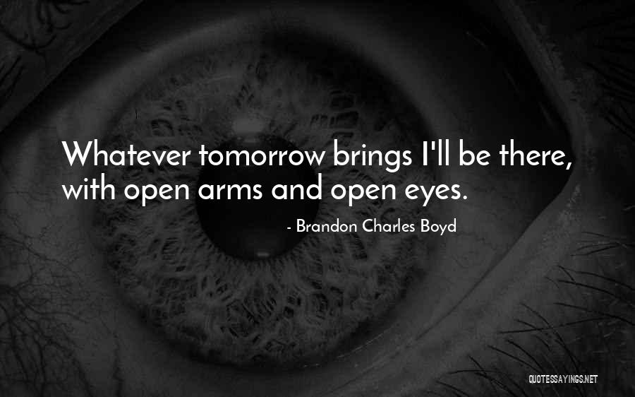 Tomorrow Brings Quotes By Brandon Charles Boyd Tomorrow Brings Quotes By Brandon Charles Boyd