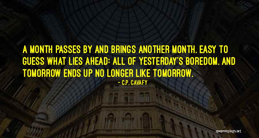 Tomorrow Brings Quotes By C.P. Cavafy Tomorrow Brings Quotes By C.P. Cavafy