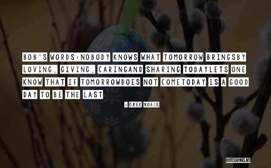 Tomorrow Brings Quotes By Greg Noack Tomorrow Brings Quotes By Greg Noack