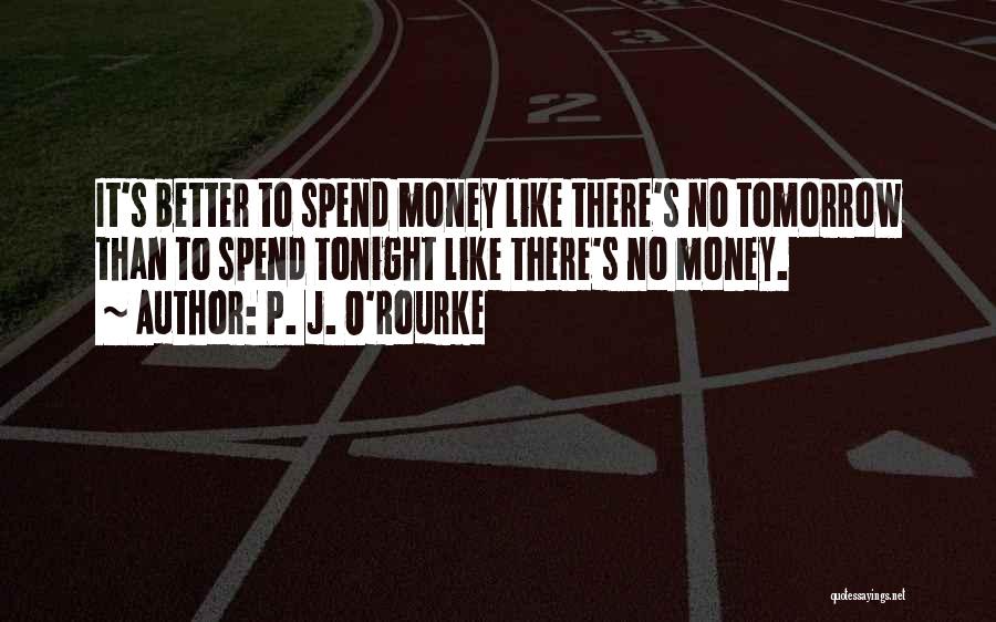 Tomorrow Funny Quotes By P. J. O'Rourke