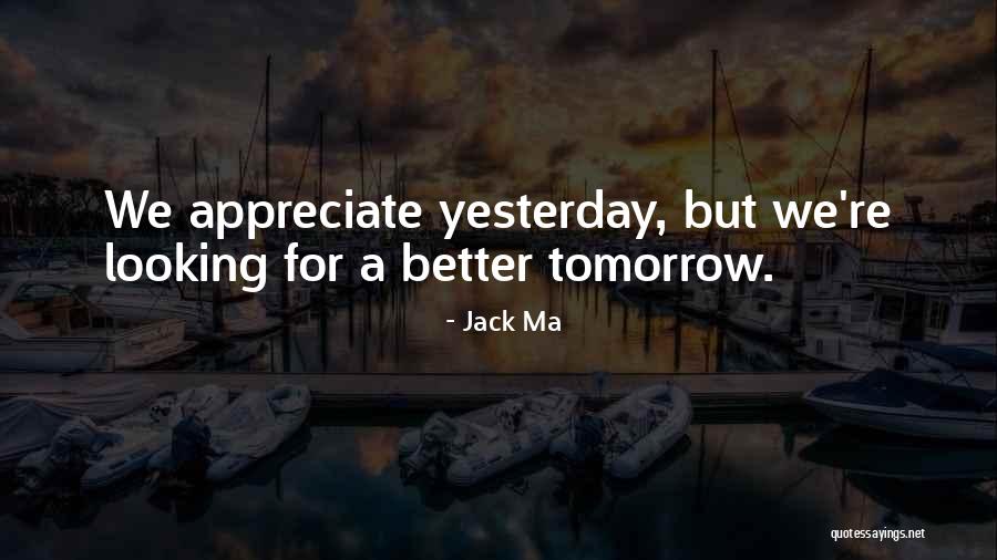 Tomorrow Gets Better Quotes By Jack Ma Tomorrow Gets Better Quotes By Jack Ma