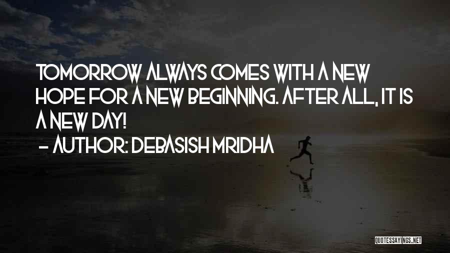 Tomorrow Is A New Beginning Quotes By Debasish Mridha