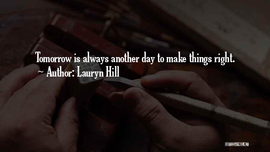 Tomorrow Is Always Another Day Quotes By Lauryn Hill