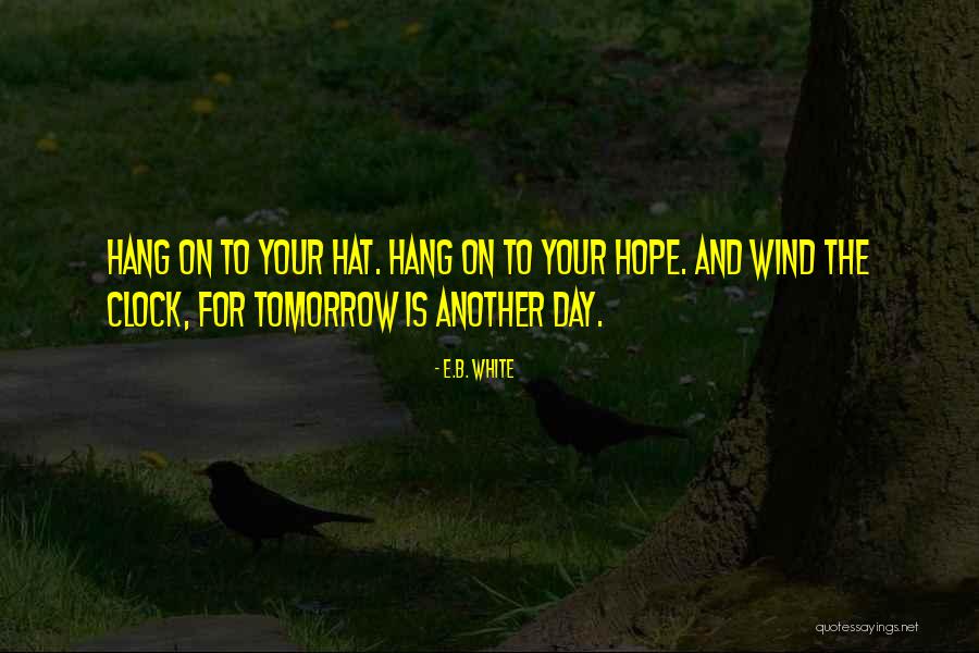 Tomorrow Is Another Day Quotes By E.B. White