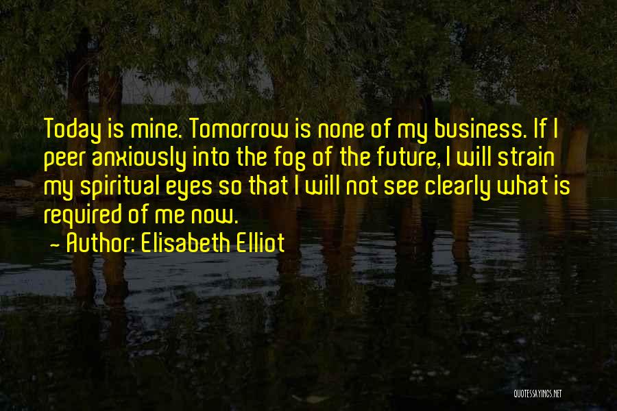 Tomorrow Is Another Day Quotes By Elisabeth Elliot