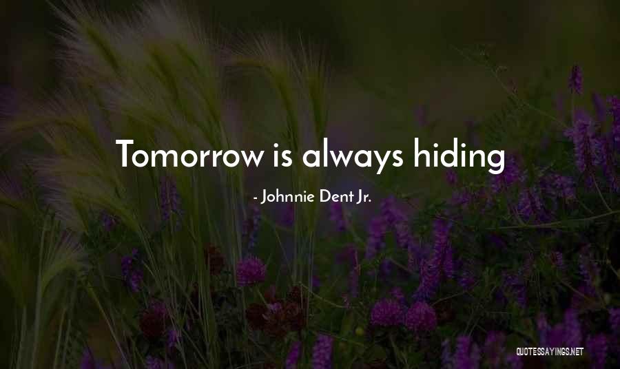 Tomorrow Is Another Day Quotes By Johnnie Dent Jr.