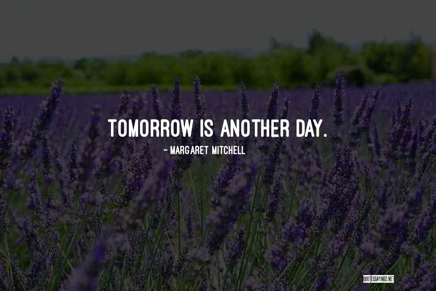 Tomorrow Is Another Day Quotes By Margaret Mitchell