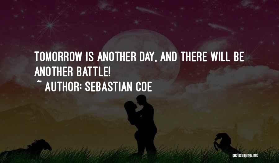 Tomorrow Is Another Day Quotes By Sebastian Coe