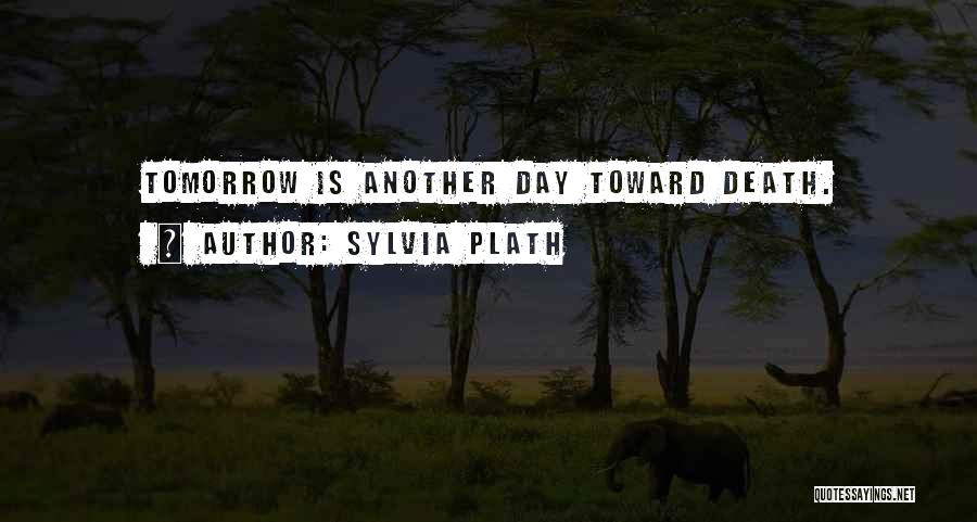 Tomorrow Is Another Day Quotes By Sylvia Plath