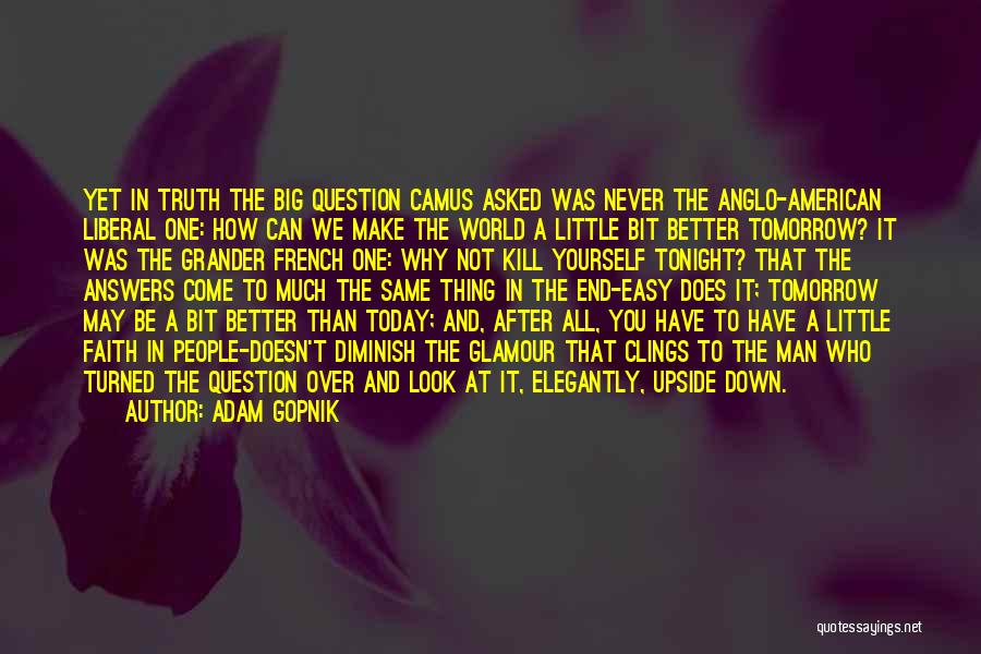 Tomorrow Is Better Than Today Quotes By Adam Gopnik