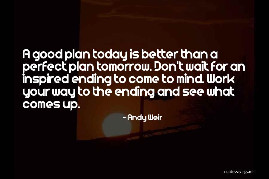 Tomorrow Is Better Than Today Quotes By Andy Weir Tomorrow Is Better Than Today Quotes By Andy Weir