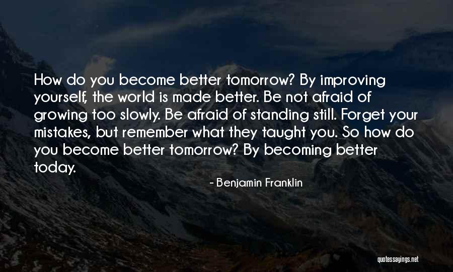 Tomorrow Is Better Than Today Quotes By Benjamin Franklin Tomorrow Is Better Than Today Quotes By Benjamin Franklin