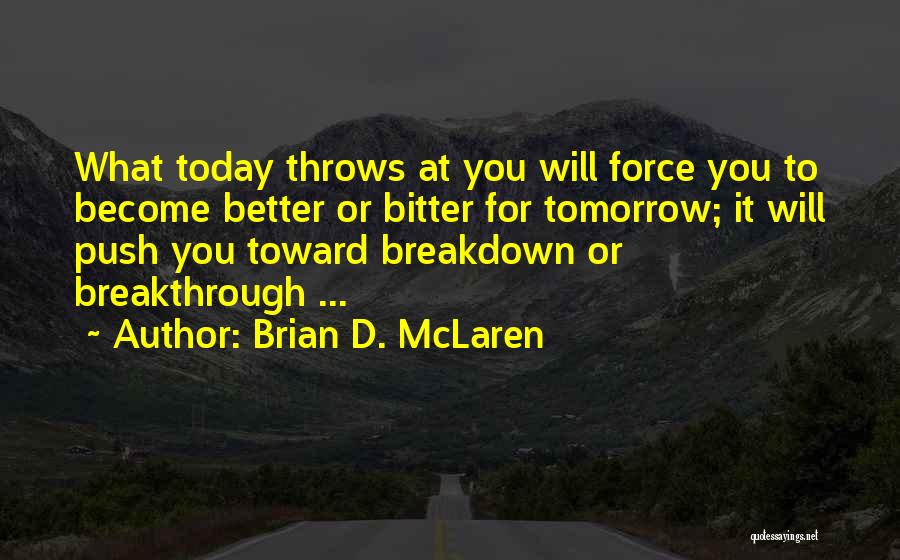 Tomorrow Is Better Than Today Quotes By Brian D. McLaren