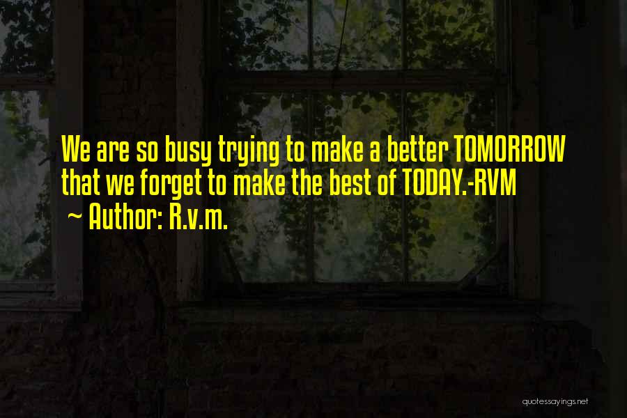 Tomorrow Is Better Than Today Quotes By R.v.m.