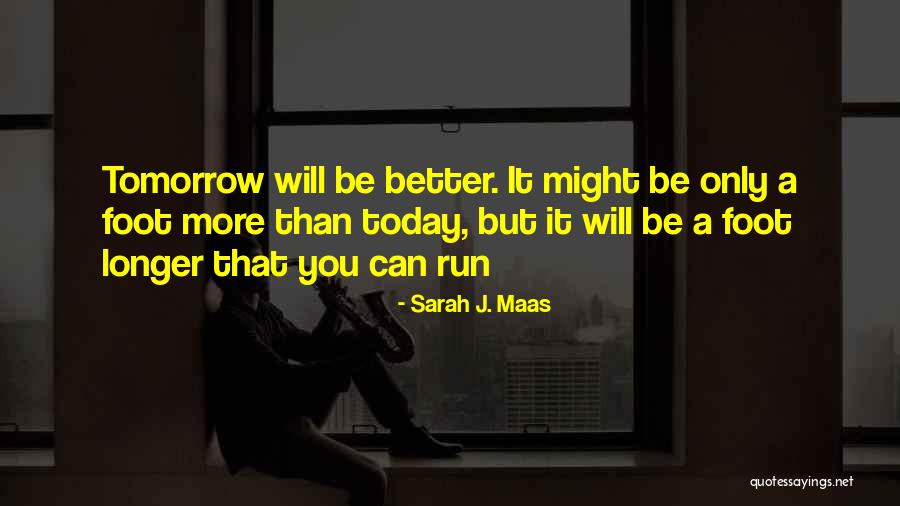 Tomorrow Is Better Than Today Quotes By Sarah J. Maas