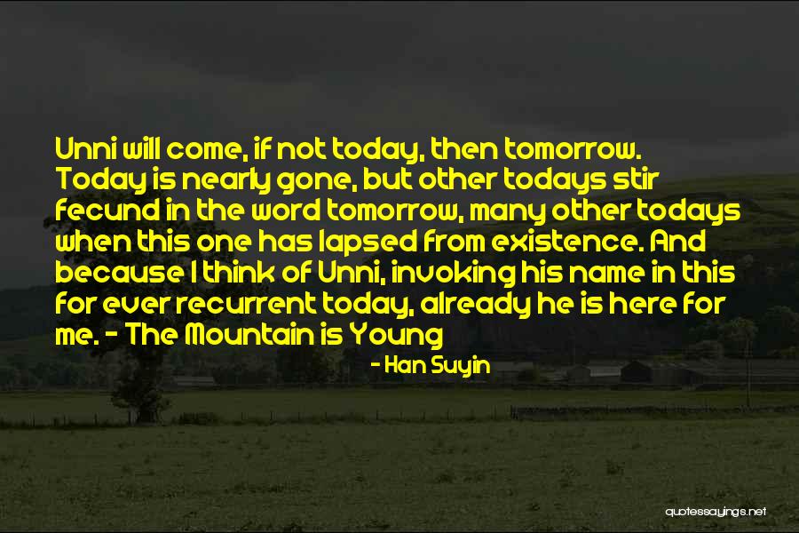 Tomorrow Is Gone Quotes By Han Suyin Tomorrow Is Gone Quotes By Han Suyin