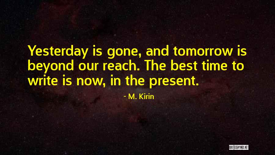 Tomorrow Is Gone Quotes By M. Kirin Tomorrow Is Gone Quotes By M. Kirin