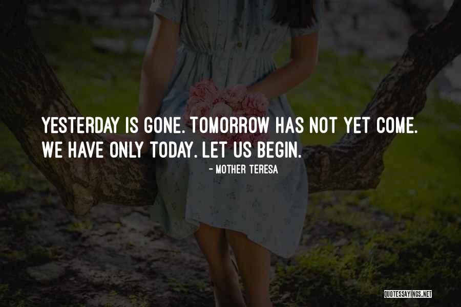 Tomorrow Is Gone Quotes By Mother Teresa Tomorrow Is Gone Quotes By Mother Teresa