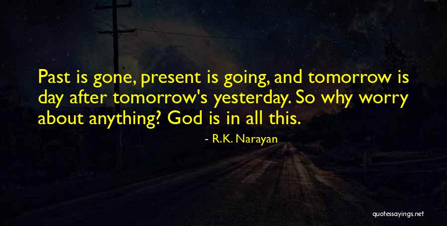 Tomorrow Is Gone Quotes By R.K. Narayan Tomorrow Is Gone Quotes By R.K. Narayan