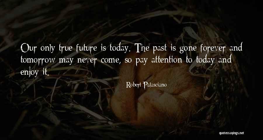 Tomorrow Is Gone Quotes By Robert Palasciano Tomorrow Is Gone Quotes By Robert Palasciano