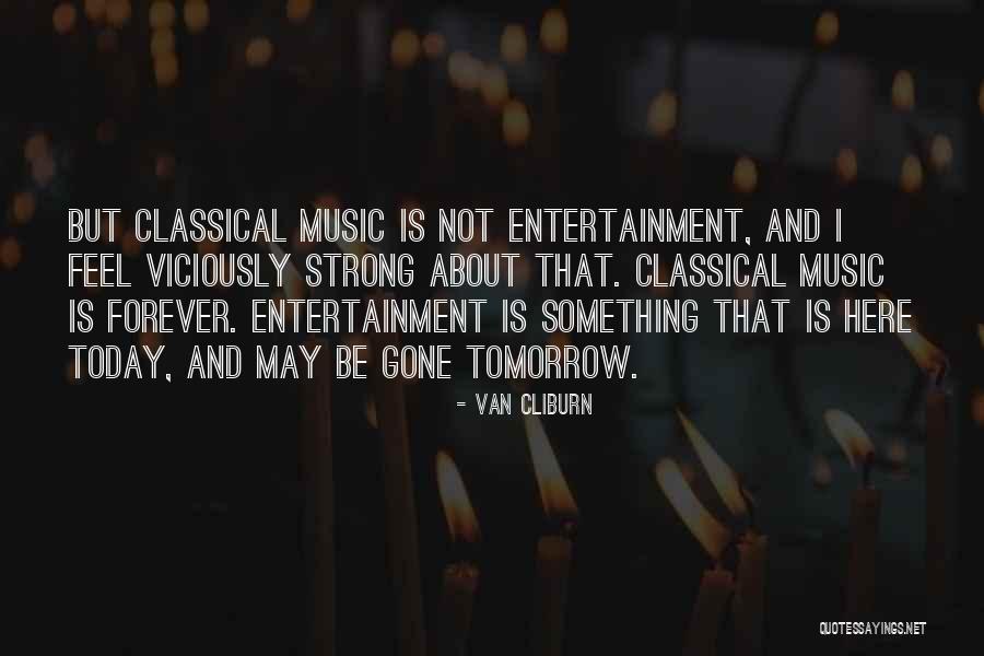 Tomorrow Is Gone Quotes By Van Cliburn Tomorrow Is Gone Quotes By Van Cliburn