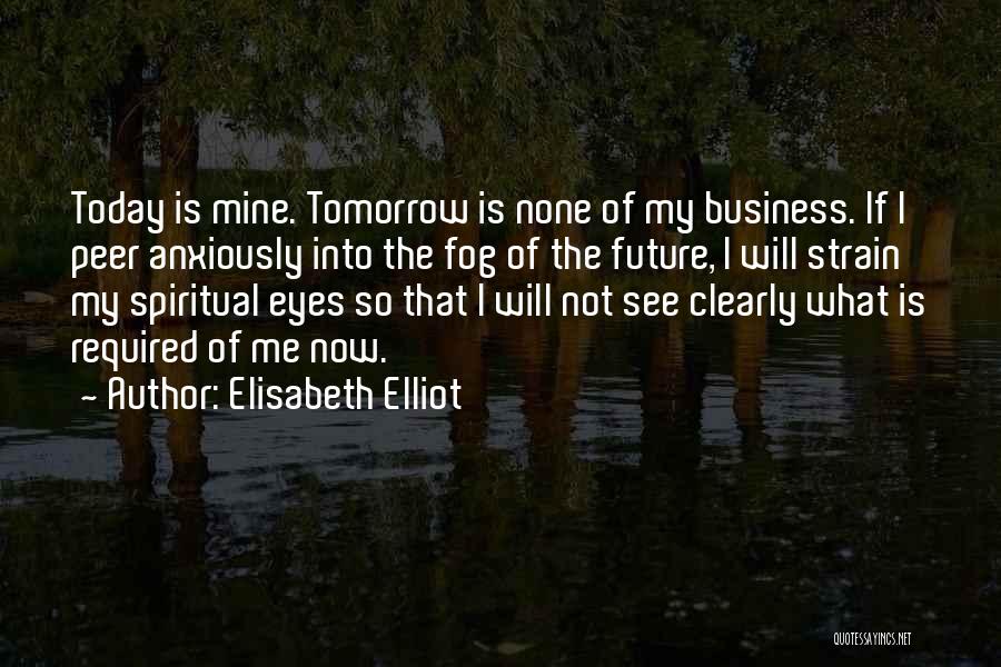 Tomorrow Is Mine Quotes By Elisabeth Elliot