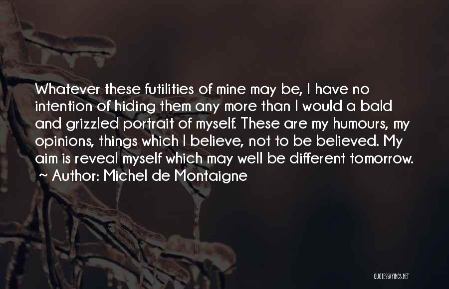 Tomorrow Is Mine Quotes By Michel De Montaigne