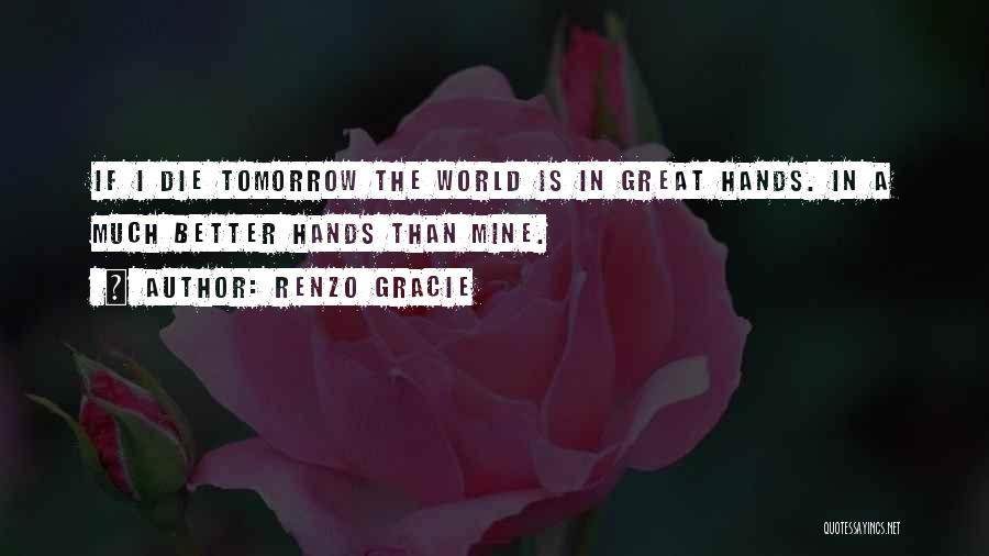 Tomorrow Is Mine Quotes By Renzo Gracie