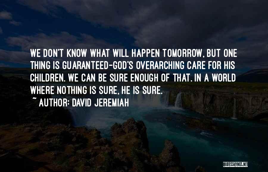 Tomorrow Is Not Guaranteed Quotes By David Jeremiah