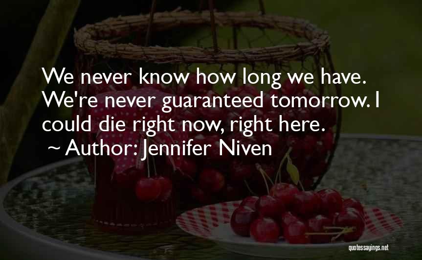 Tomorrow Is Not Guaranteed Quotes By Jennifer Niven