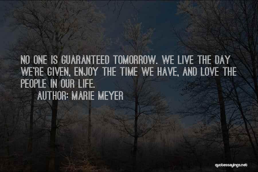 Tomorrow Is Not Guaranteed Quotes By Marie Meyer