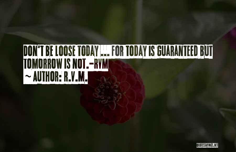 Tomorrow Is Not Guaranteed Quotes By R.v.m.