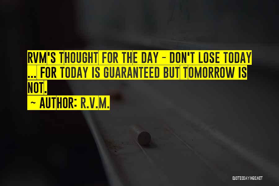 Tomorrow Is Not Guaranteed Quotes By R.v.m.
