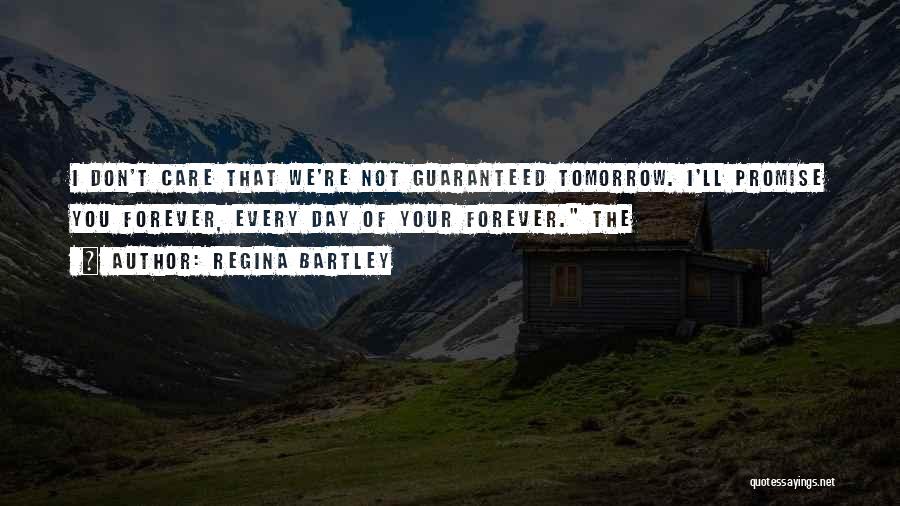 Tomorrow Is Not Guaranteed Quotes By Regina Bartley