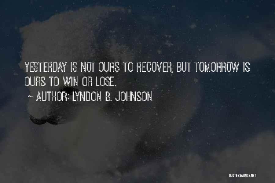 Tomorrow Is Ours Quotes By Lyndon B. Johnson