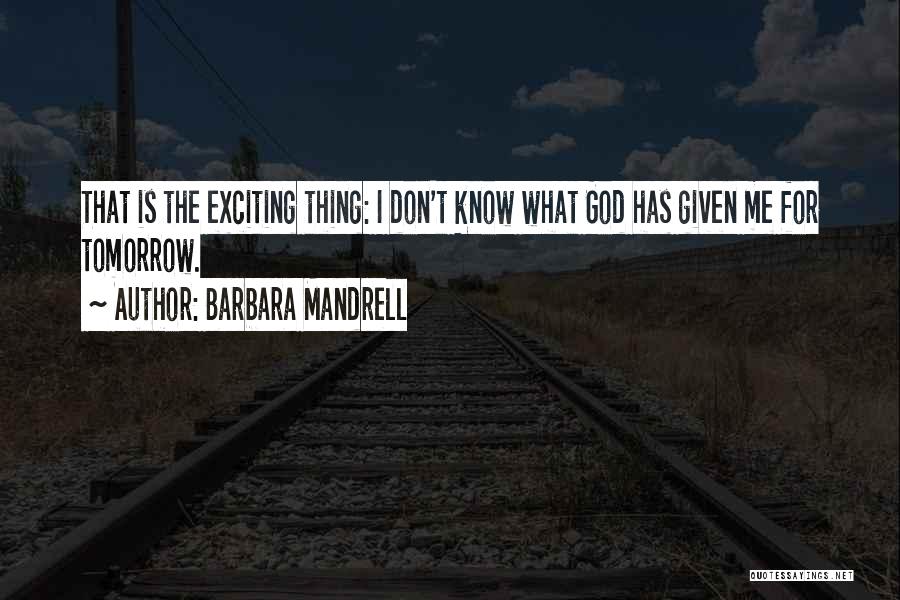 Tomorrow Is Quotes By Barbara Mandrell