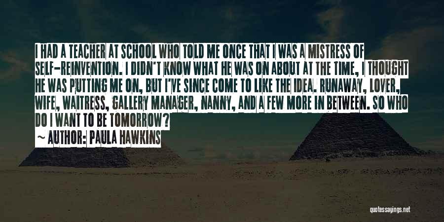 Tomorrow Is School Quotes By Paula Hawkins