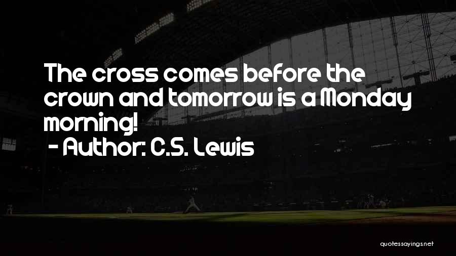 Tomorrow Its Monday Quotes By C.S. Lewis