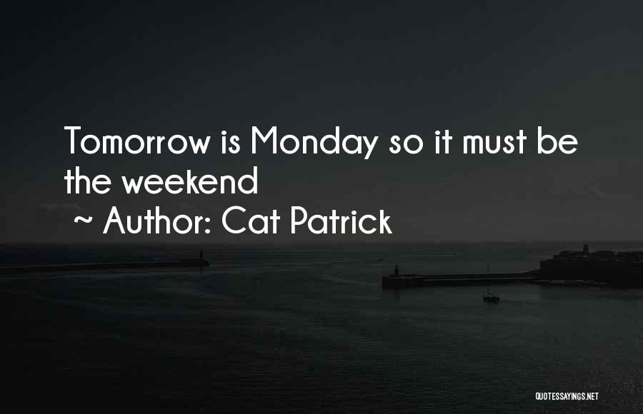 Tomorrow Its Monday Quotes By Cat Patrick