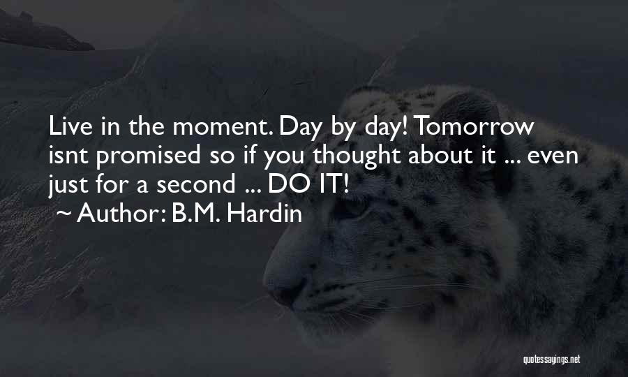 Tomorrow Not Promised Quotes By B.M. Hardin