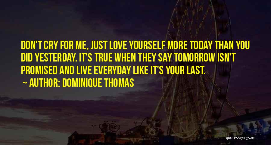 Tomorrow Not Promised Quotes By Dominique Thomas