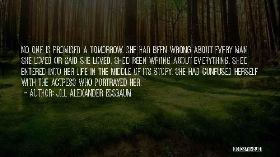 Tomorrow Not Promised Quotes By Jill Alexander Essbaum