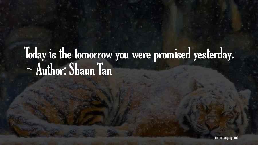 Tomorrow Not Promised Quotes By Shaun Tan