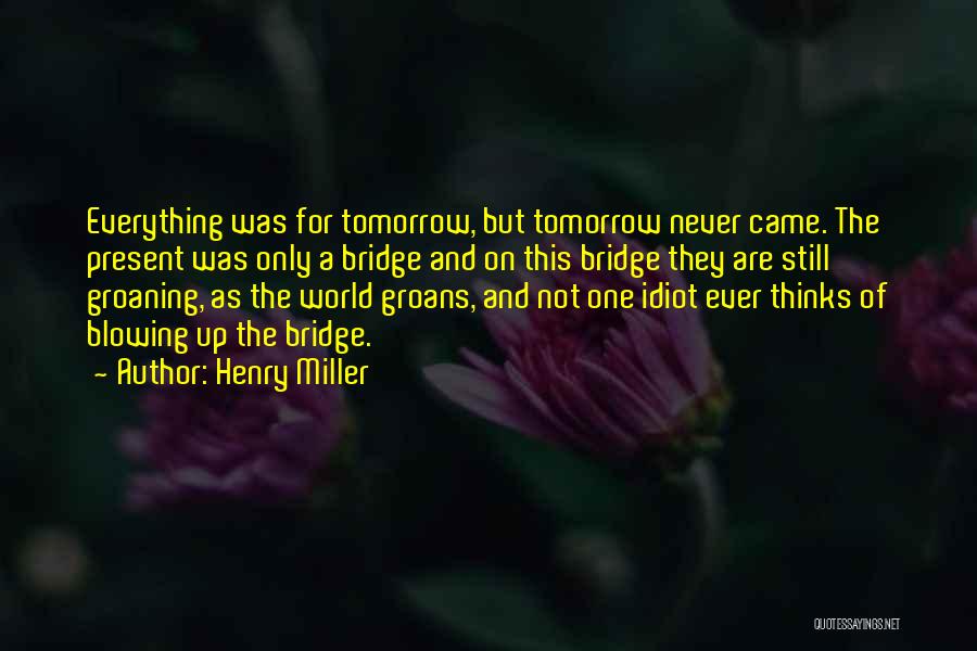 Tomorrow Quotes By Henry Miller