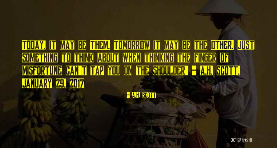 Tomorrow Quotes Quotes By A.H. Scott Tomorrow Quotes Quotes By A.H. Scott