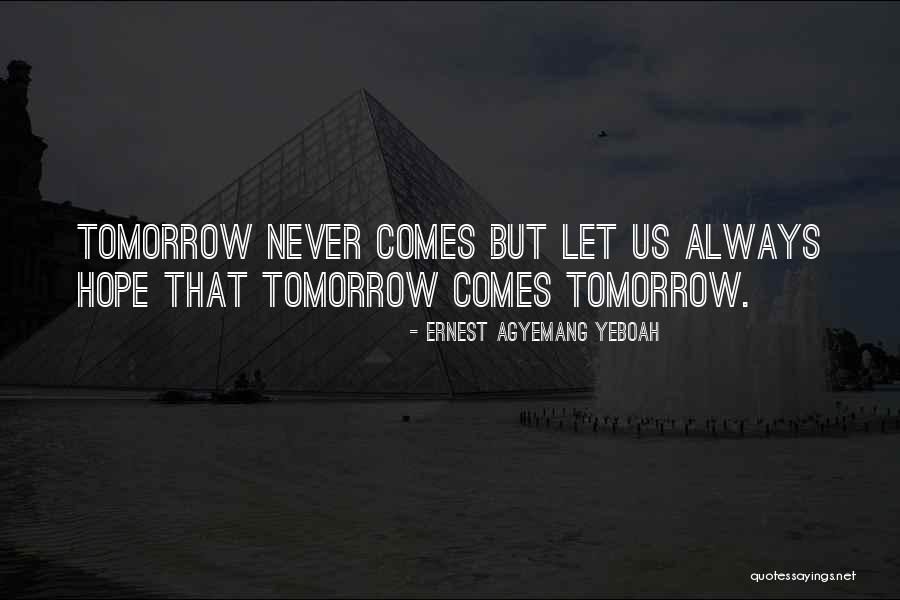 Tomorrow Quotes Quotes By Ernest Agyemang Yeboah Tomorrow Quotes Quotes By Ernest Agyemang Yeboah