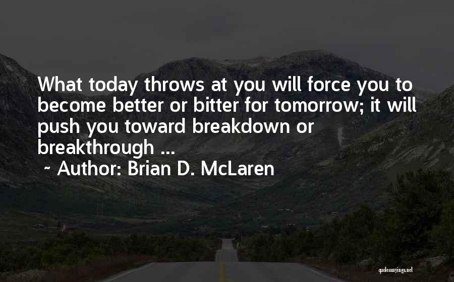 Tomorrow Things Will Be Better Quotes By Brian D. McLaren